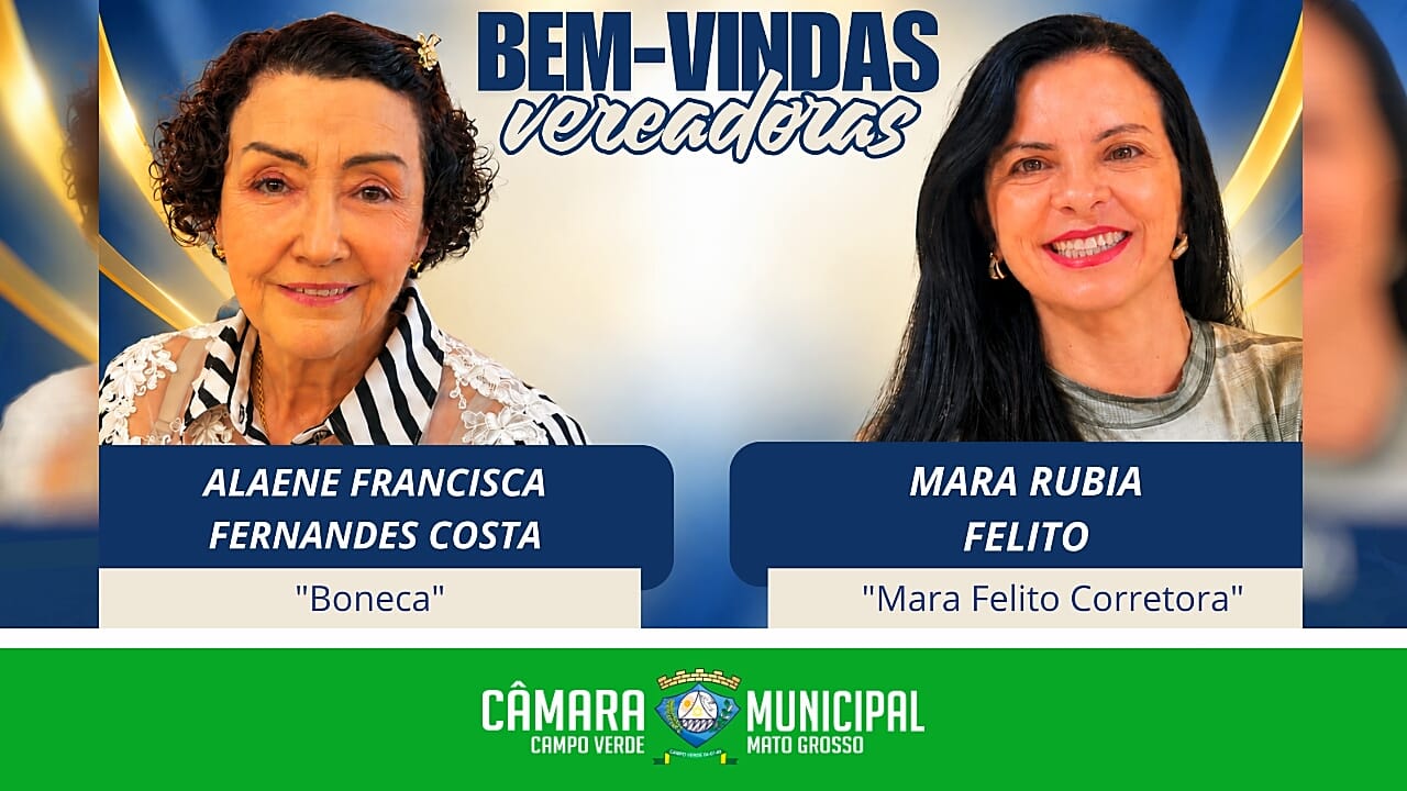 Câmara Municipal de Campo Verde empossa vereadoras Mara Felito Corretora e Alaene Fernandes a “Boneca”.